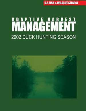 Adaptive Harvest Management 2002 Duck Hunting Season de U S Fish & Wildlife Service