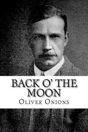 Back O' the Moon de MR Oliver Onions