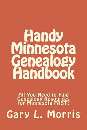 Handy Minnesota Genealogy Handbook de Gary L. Morris