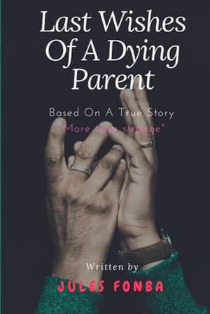 Last Wishes of a Dying Parent de Jules Fonba