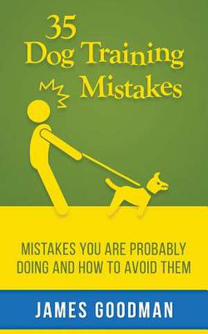 35 Dog Training Mistakes de James Goodman