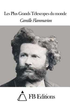 Les Plus Grands Telescopes Du Monde de Camille Flammarion