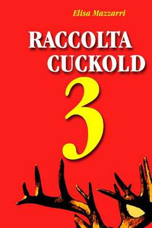 Raccolta Cuckold 3 de Elisa Mazzarri