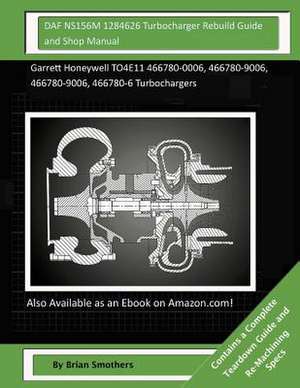 Daf Ns156m 1284626 Turbocharger Rebuild Guide and Shop Manual de Brian Smothers