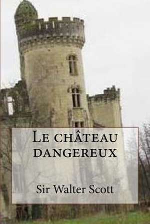 Le Chateau Dangereux de Sir Walter Scott