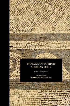 Mosaics of Pompeii Address Book de James F. Hatcher III