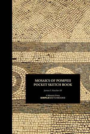 Mosaics of Pompeii Pocket Sketch Book de James F. Hatcher III