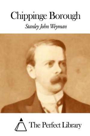 Chippinge Borough de Stanley John Weyman