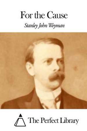 For the Cause de Stanley John Weyman