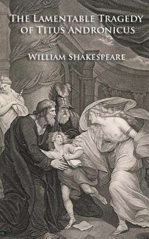 The Lamentable Tragedy of Titus Andronicus de William Shakespeare