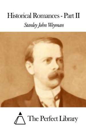 Historical Romances - Part II de Stanley John Weyman