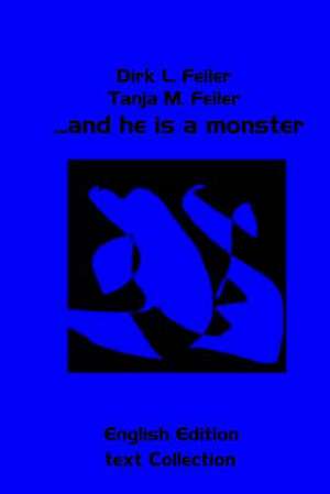 ...and He Is a Monster de D. Dirk L. Feiler F.