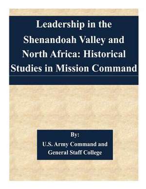 Leadership in the Shenandoah Valley and North Africa de U. S. Army Command and General Staff Col