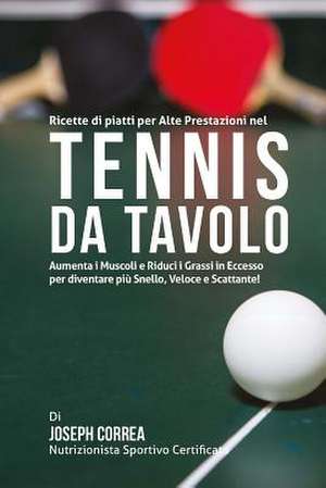 Ricette Di Piatti Per Alte Prestazioni Nel Tennis Da Tavolo de Correa (Nutrizionista Sportivo Certifica