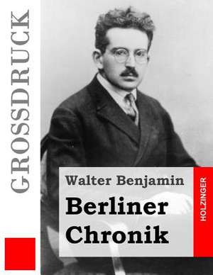 Berliner Chronik (Grossdruck) de Walter Benjamin