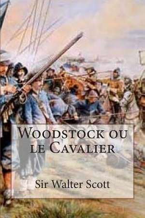 Woodstock Ou Le Cavalier de Sir Walter Scott