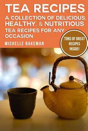 Tea Recipes de Michelle Bakeman