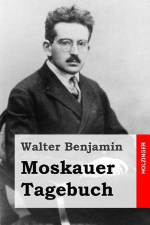 Moskauer Tagebuch de Walter Benjamin