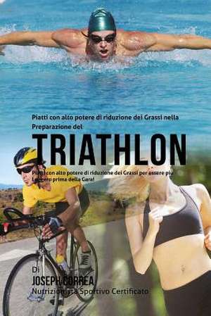 Piatti Con Alto Potere Di Riduzione Dei Grassi Nella Preparazione del Triathlon de Correa (Nutrizionista Sportivo Certifica