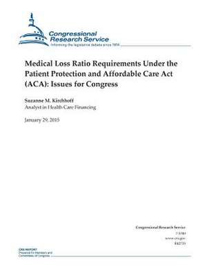 Medical Loss Ratio Requirements Under the Patient Protection and Affordable Care ACT (ACA) de Congressional Research Service