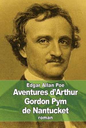 Aventures D'Arthur Gordon Pym de Nantucket de Edgar Allan Poe