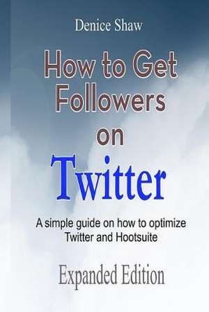 How to Get Followers on Twitter de Denice Shaw