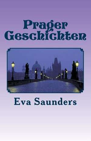 Prager Geschichten de Eva Saunders