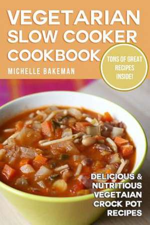 Vegetarian Slow Cooker Cookbook de Michelle Bakeman