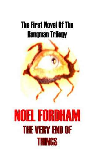 The Very End of Things de Noel Fordham