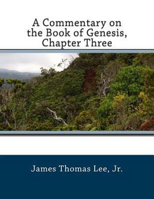 A Commentary on the Book of Genesis, Chapter Three de MR James Thomas Lee Jr