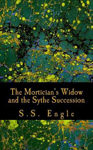 The Mortician's Widow and the Sythe Succession de S. S. Engle