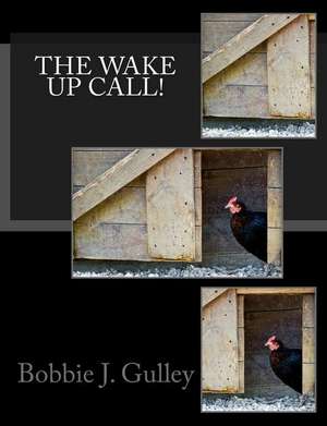 The Wake Up Call! de Bobbie J. Gulley