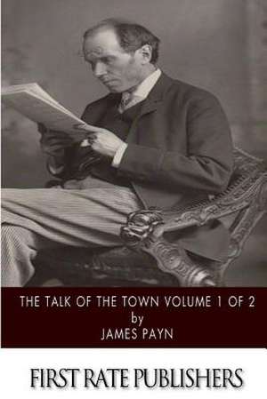 The Talk of the Town Volume 1 of 2 de James Payn