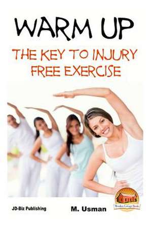 Warm Up - The Key to Injury Free Exercise de M. Usman