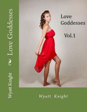 Love Goddesses de Wyatt Knight