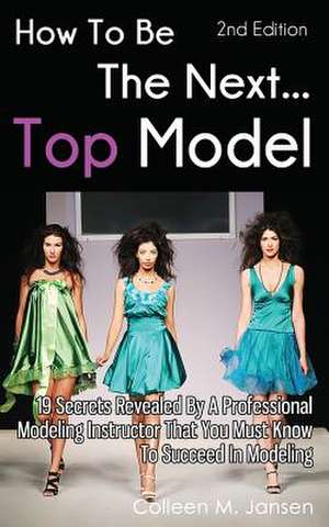 How to Be the Next Top Model de Colleen M. Jansen