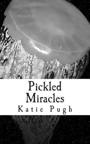 Pickled Miracles de Katie Pugh