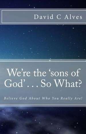 We're the 'Sons of God' . . . So What? de David C. Alves