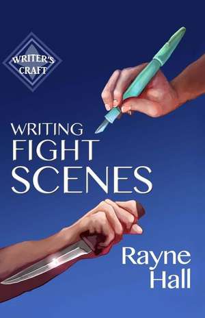 Writing Fight Scenes de Rayne Hall