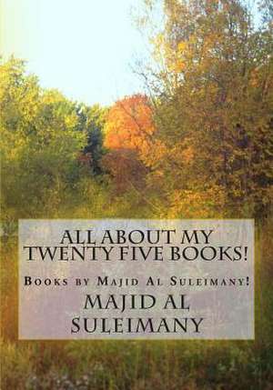 All about My Twenty Five Books! de Majid Al Suleimany Mba