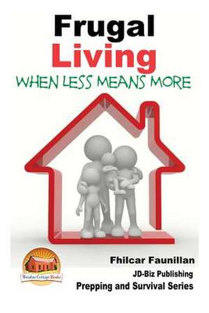 Frugal Living - When Less Means More de Fhilcar Faunillan