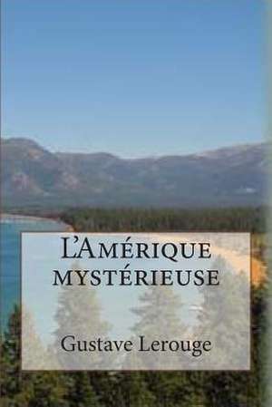 L'Amerique Mysterieuse de M. Gustave Lerouge