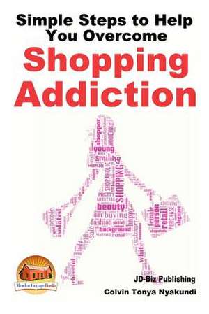 Simple Steps to Help You Overcome Shopping Addiction de Colvin Tonya Nyakundi