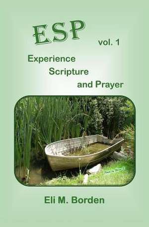 ESP - Vol 1 - Experience, Scripture, and Prayer de Eli M. Borden