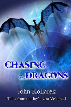 Chasing Dragons de John C. Kollarek