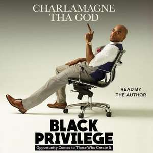 Black Privilege: Opportunity Comes to Those Who Create It de Charlamagne Tha God