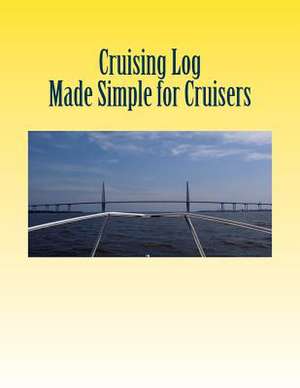 Cruising Log - Made Simple for Cruisers de T. L. Sparks Cdr