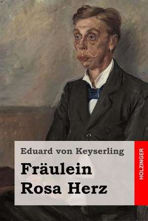 Fraulein Rosa Herz de Eduard Von Keyserling