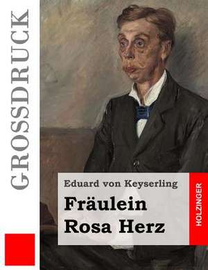 Fraulein Rosa Herz (Grossdruck) de Eduard Von Keyserling