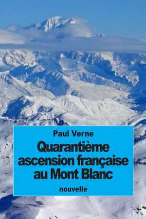 Quarantieme Ascension Francaise Au Mont Blanc de Paul Verne